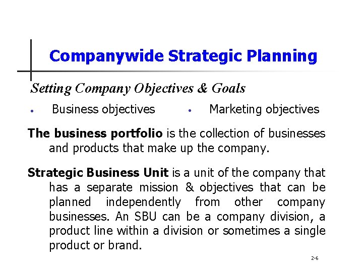 Companywide Strategic Planning Setting Company Objectives & Goals • Business objectives • Marketing objectives