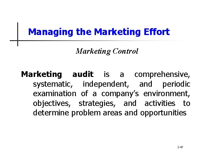 Managing the Marketing Effort Marketing Control Marketing audit is a comprehensive, systematic, independent, and