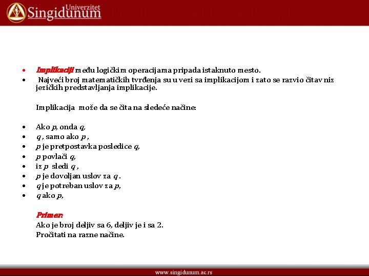  • • Implikaciji među logičkim operacijama pripada istaknuto mesto. Najveći broj matematičkih tvrđenja