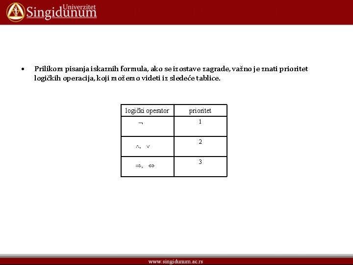  • Prilikom pisanja iskaznih formula, ako se izostave zagrade, važno je znati prioritet