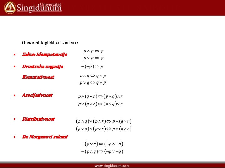 Osnovni logički zakoni su : • Zakon idempotencije • Dvostruka negacija Komutativnost • Asocijativnost