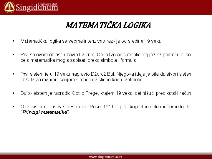 MATEMATIČKA LOGIKA • Matematička logika se veoma intenzivno razvija od sredine 19 veka. •