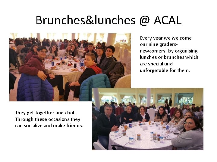 Brunches&lunches @ ACAL Every year we welcome our nine gradersnewcomers- by organising lunches or
