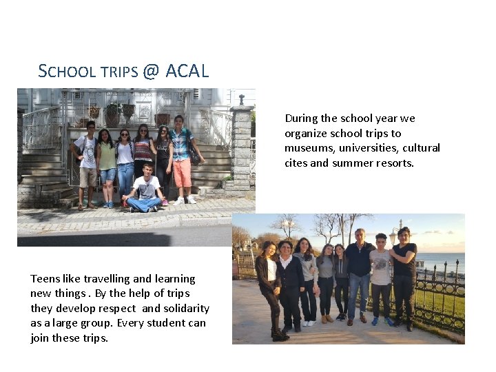 SCHOOL TRIPS @ ACAL During the school year we organize school trips to museums,