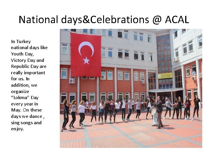 National days&Celebrations @ ACAL In Turkey national days like Youth Day, Victory Day and