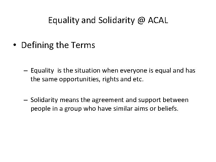 Equality and Solidarity @ ACAL • Defining the Terms – Equality is the situation