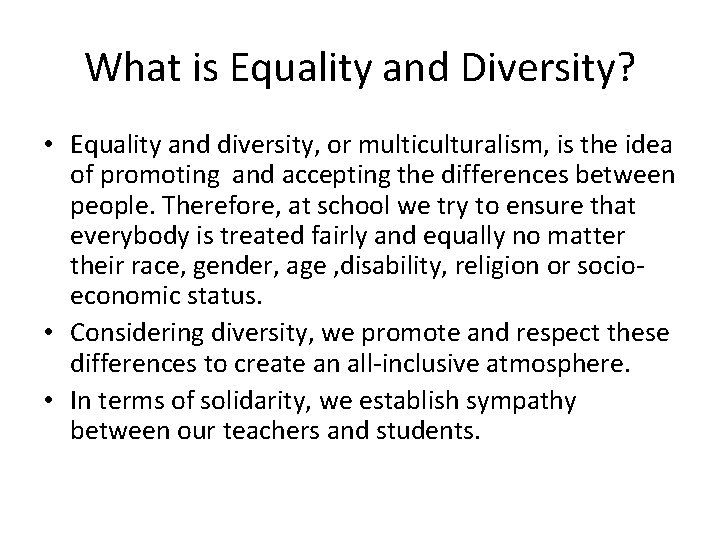 What is Equality and Diversity? • Equality and diversity, or multiculturalism, is the idea