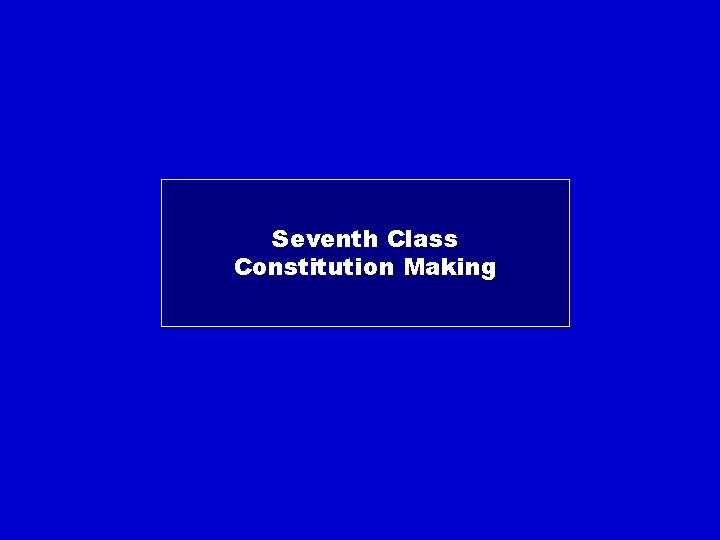 Seventh Class Constitution Making 