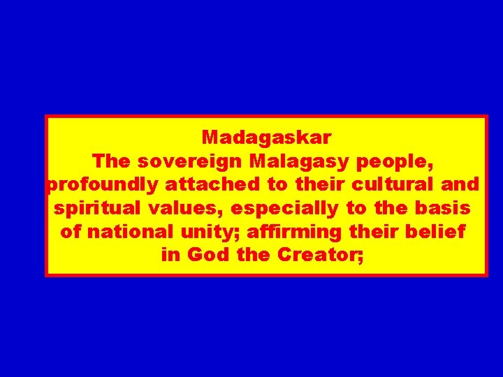 Madagaskar The sovereign Malagasy people, profoundly attached to their cultural and spiritual values, especially