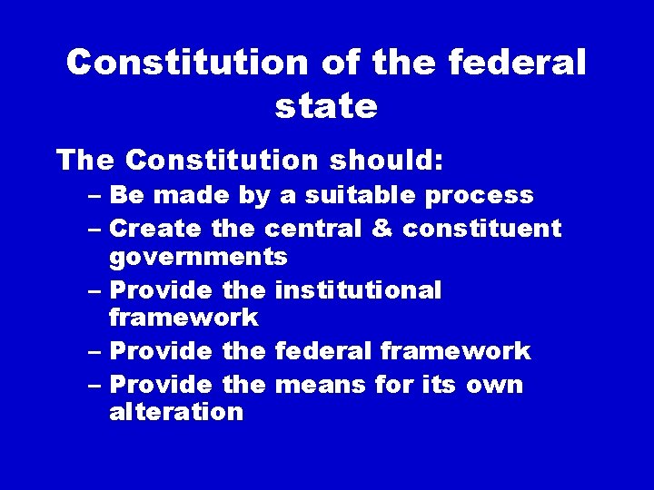 Constitution of the federal state The Constitution should: – Be made by a suitable