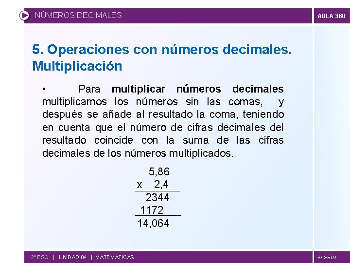 NÚMEROS DECIMALES AULA 360 5. Operaciones con números decimales. Multiplicación • Para multiplicar números