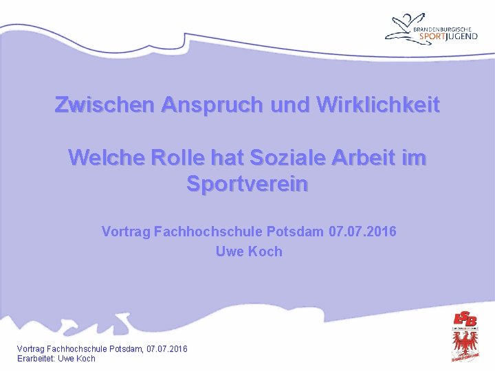 Zwischen Anspruch und Wirklichkeit Welche Rolle hat Soziale Arbeit im Sportverein Vortrag Fachhochschule Potsdam