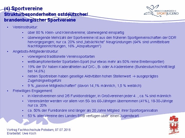 (4) Sportvereine Strukturbesonderheiten ostdeutscher/ brandenburgischer Sportvereine • • • Vereinsstruktur: • über 80 %