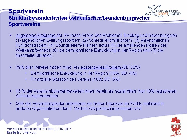 Sportverein Strukturbesonderheiten ostdeutscher/brandenburgischer Sportvereine • Allgemeine Probleme der SV (nach Größe des Problems): Bindung