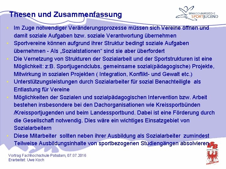 Thesen und Zusammenfassung • Im Zuge notwendiger Veränderungsprozesse müssen sich Vereine öffnen und damit