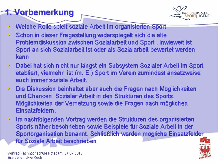 1. Vorbemerkung • Welche Rolle spielt soziale Arbeit im organisierten Sport • Schon in