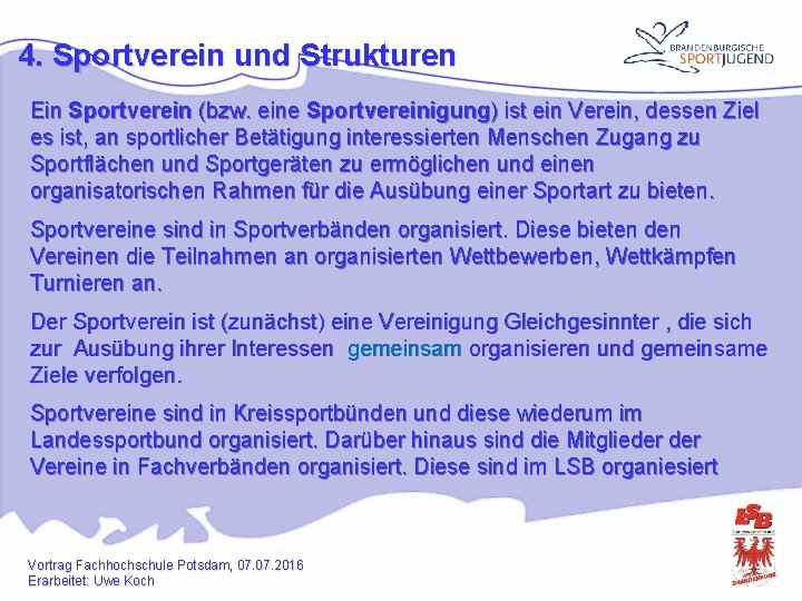 4. Sportverein und Strukturen Ein Sportverein (bzw. eine Sportvereinigung) ist ein Verein, dessen Ziel