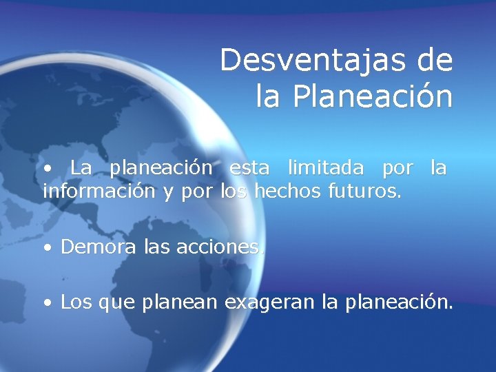 Desventajas de la Planeación • La planeación esta limitada por la información y por