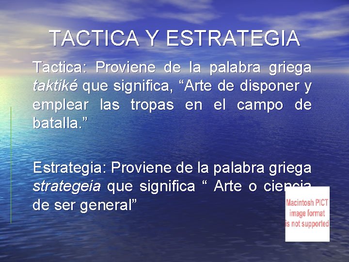TACTICA Y ESTRATEGIA Tactica: Proviene de la palabra griega taktiké que significa, “Arte de