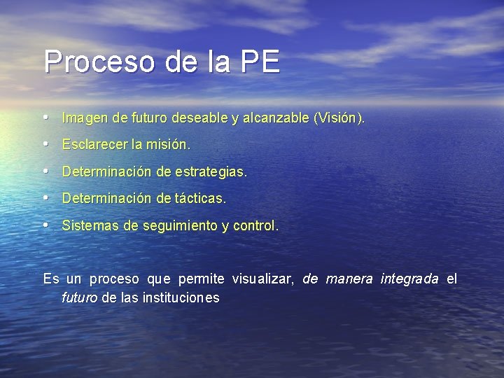 Proceso de la PE • Imagen de futuro deseable y alcanzable (Visión). • Esclarecer