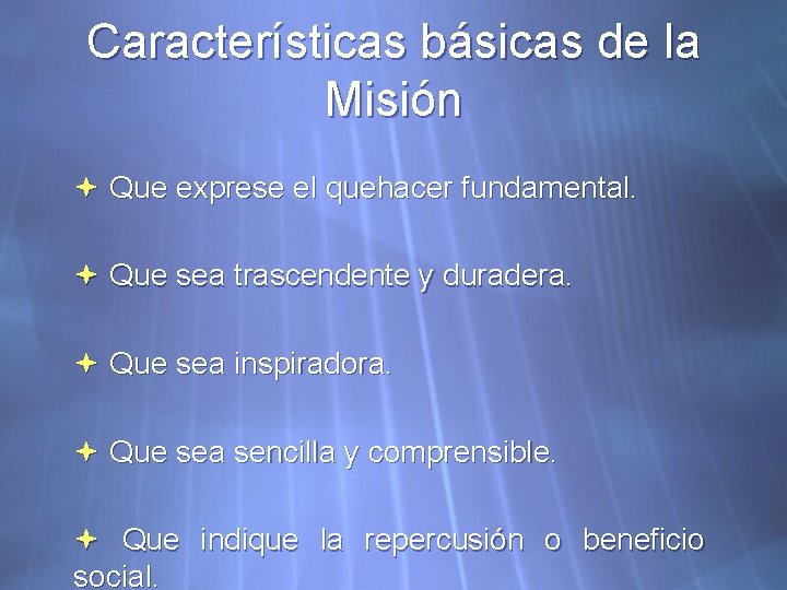Características básicas de la Misión Que exprese el quehacer fundamental. Que sea trascendente y