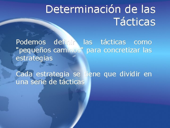 Determinación de las Tácticas Podemos definir las tácticas como "pequeños caminos" para concretizar las