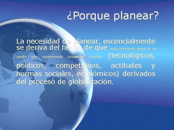 ¿Porque planear? La necesidad de planear, escencialmente se deriva del hecho de que toda