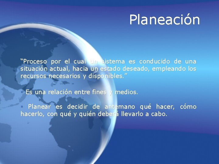 Planeación “Proceso por el cual un sistema es conducido de una situación actual, hacia