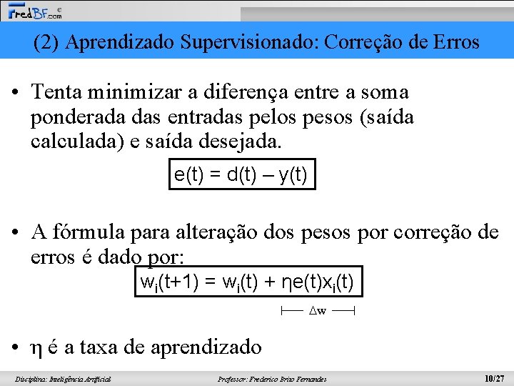 (2) Aprendizado Supervisionado: Correção de Erros • Tenta minimizar a diferença entre a soma