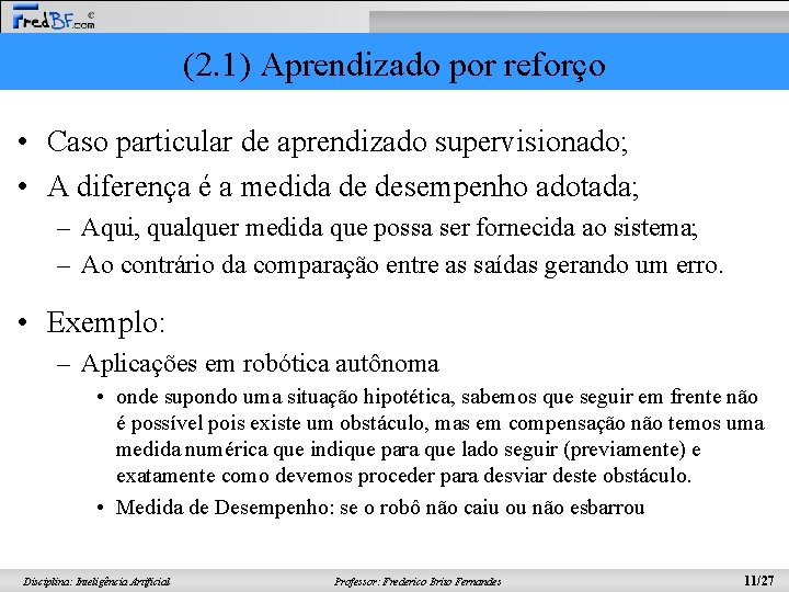 (2. 1) Aprendizado por reforço • Caso particular de aprendizado supervisionado; • A diferença