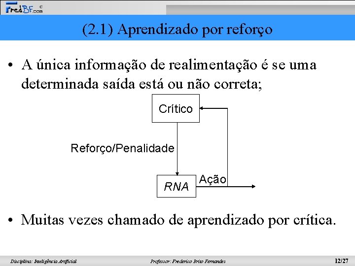 (2. 1) Aprendizado por reforço • A única informação de realimentação é se uma