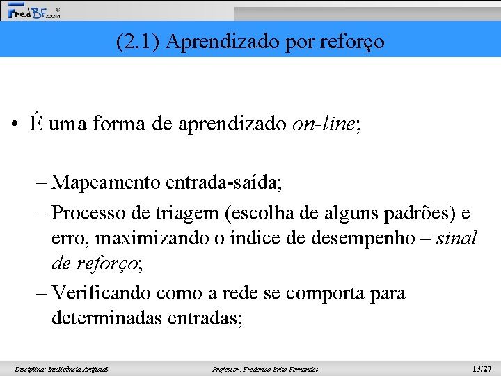 (2. 1) Aprendizado por reforço • É uma forma de aprendizado on-line; – Mapeamento