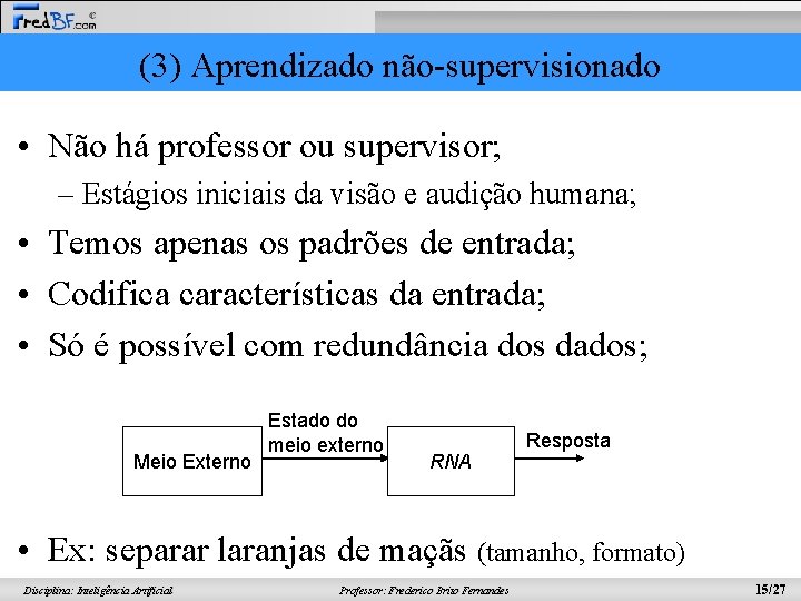 (3) Aprendizado não-supervisionado • Não há professor ou supervisor; – Estágios iniciais da visão