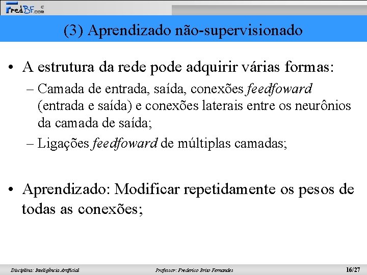 (3) Aprendizado não-supervisionado • A estrutura da rede pode adquirir várias formas: – Camada