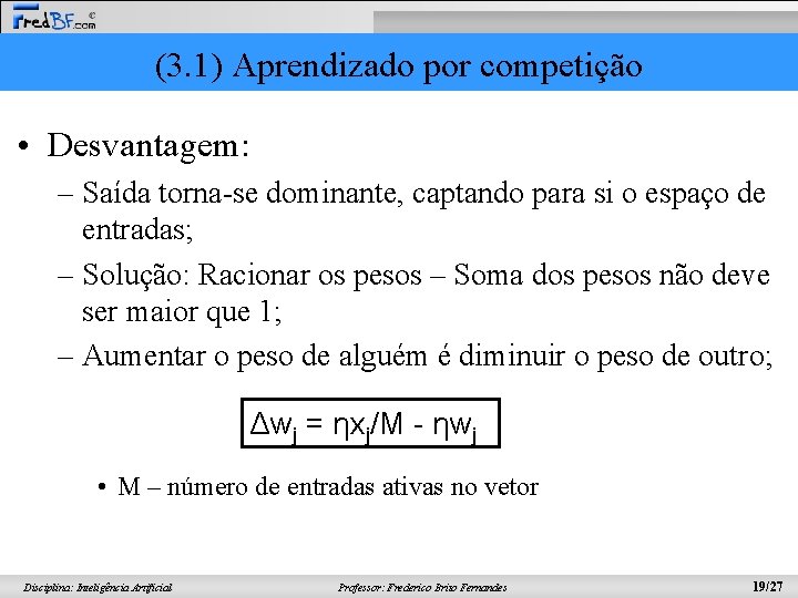 (3. 1) Aprendizado por competição • Desvantagem: – Saída torna-se dominante, captando para si