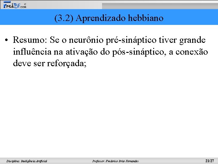 (3. 2) Aprendizado hebbiano • Resumo: Se o neurônio pré-sináptico tiver grande influência na