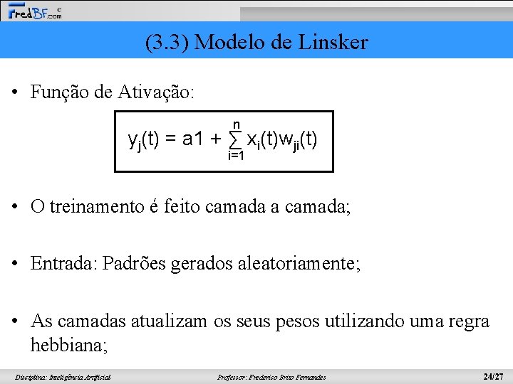 (3. 3) Modelo de Linsker • Função de Ativação: n yj(t) = a 1