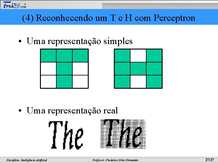 (4) Reconhecendo um T e H com Perceptron • Uma representação simples • Uma