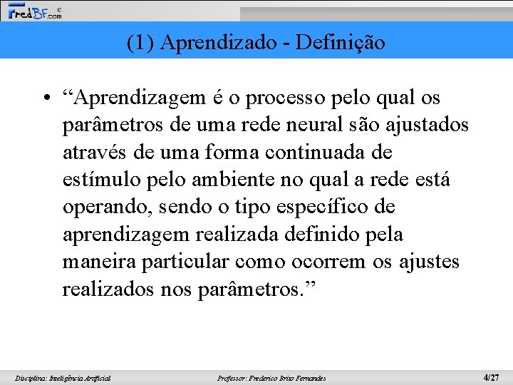 (1) Aprendizado - Definição • “Aprendizagem é o processo pelo qual os parâmetros de