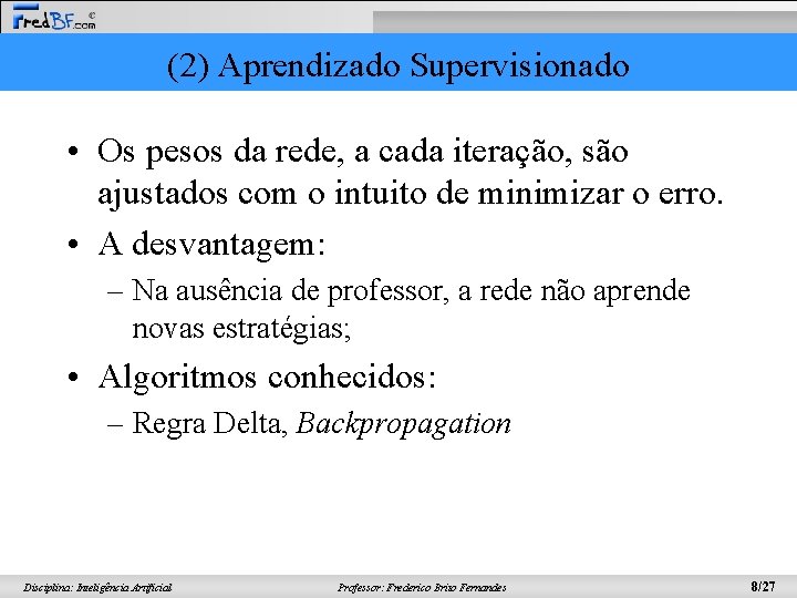 (2) Aprendizado Supervisionado • Os pesos da rede, a cada iteração, são ajustados com