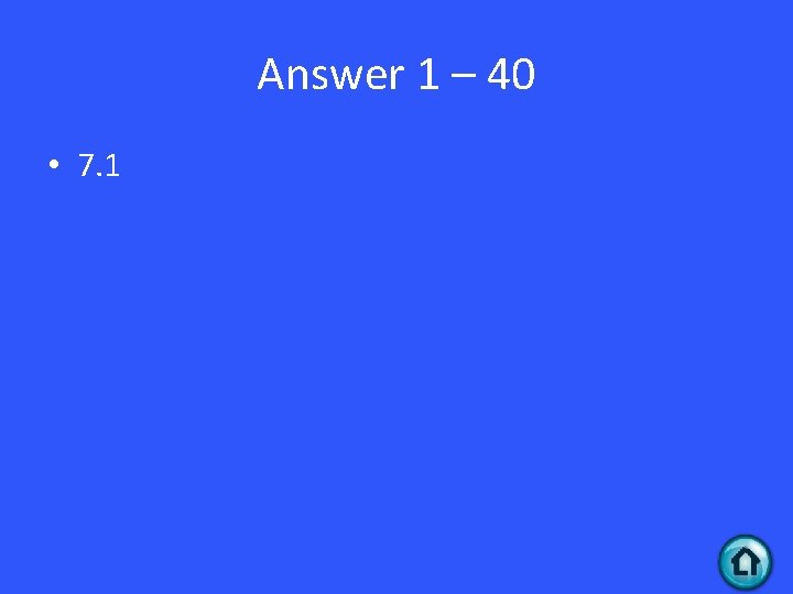 Answer 1 – 40 • 7. 1 