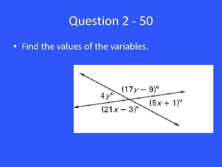 Question 2 - 50 • Find the values of the variables. 