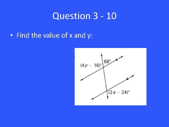 Question 3 - 10 • Find the value of x and y: 