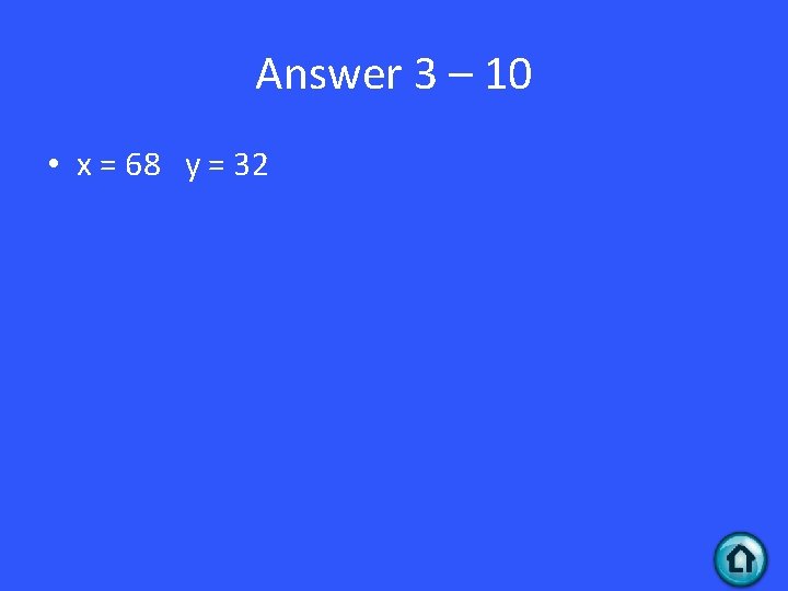 Answer 3 – 10 • x = 68 y = 32 
