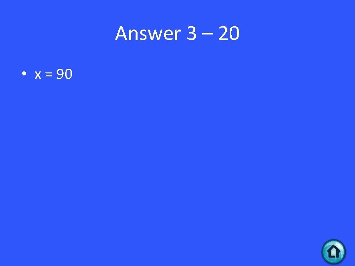 Answer 3 – 20 • x = 90 
