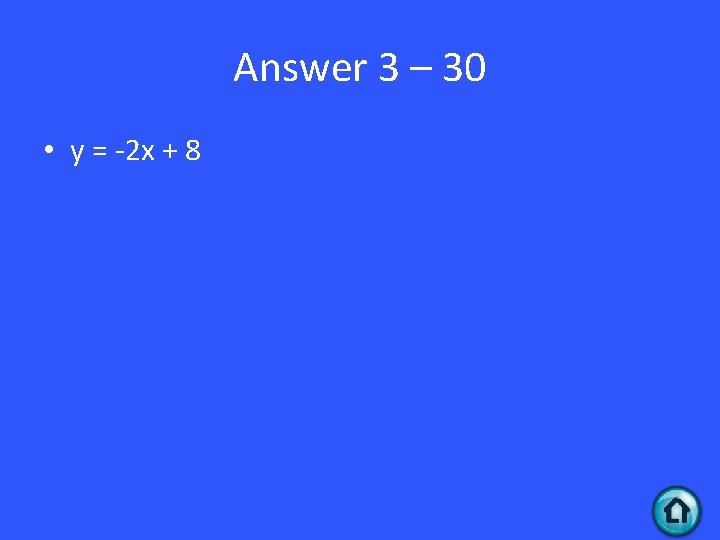 Answer 3 – 30 • y = -2 x + 8 
