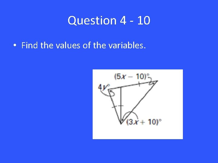 Question 4 - 10 • Find the values of the variables. 