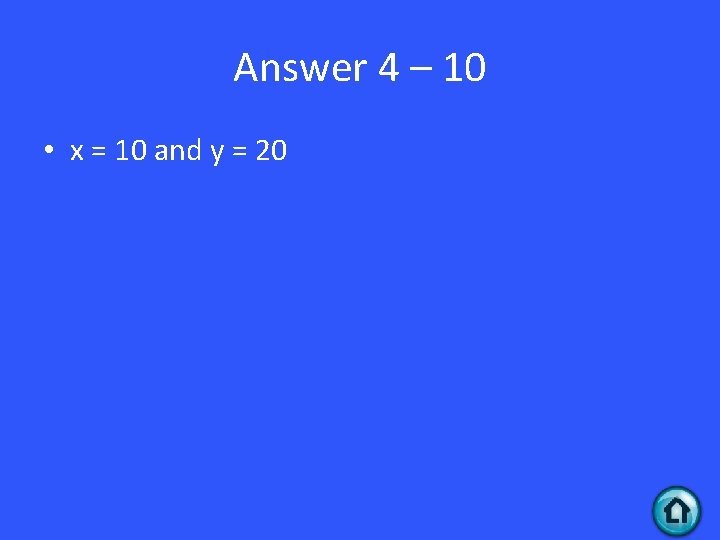Answer 4 – 10 • x = 10 and y = 20 