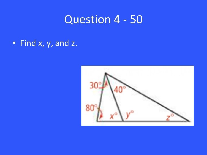 Question 4 - 50 • Find x, y, and z. 