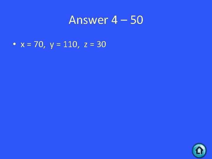 Answer 4 – 50 • x = 70, y = 110, z = 30